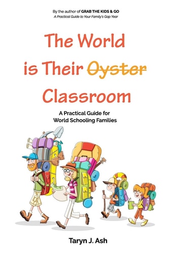 The World Is Their Classroom A Practical Guide for World Schooling Families