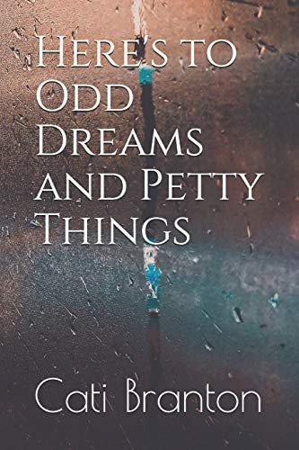 Here's to Odd Dreams and Petty Things