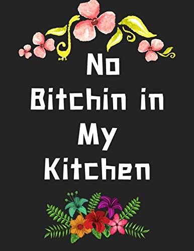 No Bitchin in My Kitchen Personalized Recipe Box, Recipe Keeper Make Your Own Cookbook, 106-Pages 8.5" X 11" Collect the Recipes You Love in Your Own Custom Book Made in USA