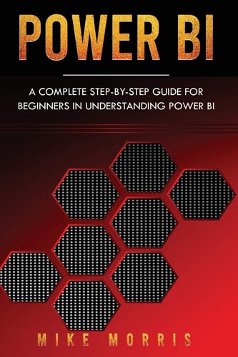 Power BI A Complete Step-By-Step Guide for Beginners in Understanding Power BI