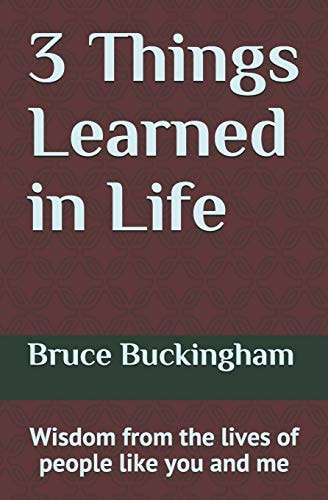 3 Things Learned in Life Wisdom from the Lives of People Like You and Me!