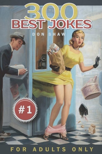 300 Best Jokes for Adults Only Funny Gift Book Full of Anecdotes, Jokes, Puns, Short, and Long Stories for Men and Women