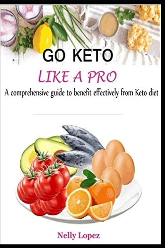 Go Keto Like a Pro A Comprehensive Guide to Benefit Effectively from Keto Diet