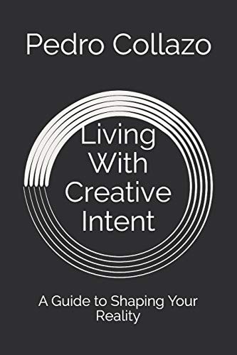 Living With Creative Intent A Guide to Shaping Your Reality