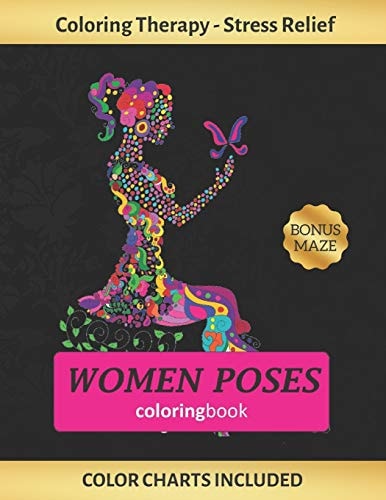 Women Poses Coloring Book Art Therapy for Adults - Stress Relieving Animal Design - Color Charts Included (up to 300 Colors) - Reduce Anxiety - Bonus Maze - Creative Birthday/Christmas Gift.