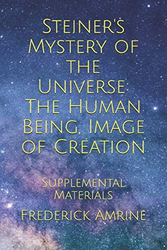 Steiner's Mystery of the Universe The Human Being, Image of Creation: Supplemental Materials