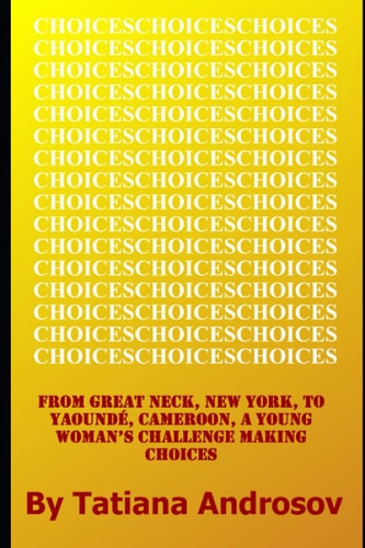 Choices From Great Neck, NY to Yaounde, Cameroon, a Young Woman's Challenge Making Choices