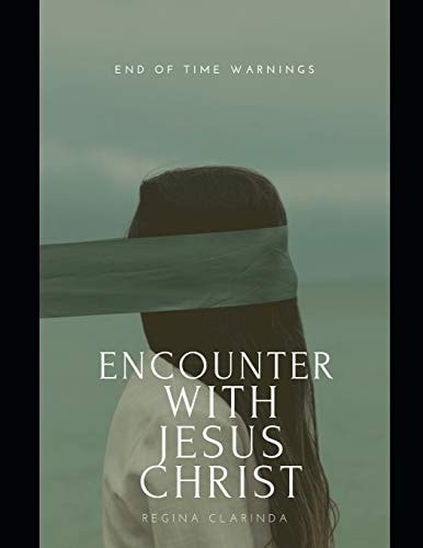 Encounter With Jesus Christ End of Time Warnings