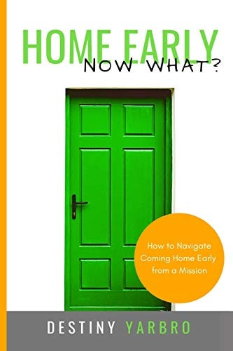Home Early ... Now What? How to Navigate Coming Home Early from a Mission