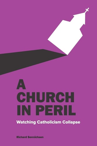 A Church In Peril Watching Catholicism Collapse