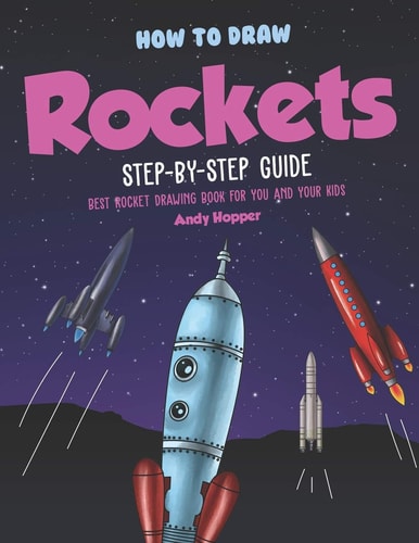 How to Draw Rockets Step-By-Step Guide Best Rocket Drawing Book for You and Your Kids