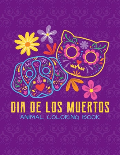 Dia De Los Muertos - Animal Coloring Book Day Of The Dead Sugar Skull Animal For Kids Age 4-8 - 22 Designs