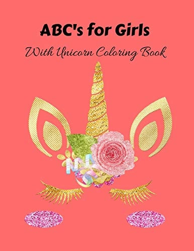 ABC's for Girls with Unicorn Coloring Book Unicorn Alphabet Handwriting Practice - for Toddlers, Preschoolers, Kindergarteners - Alphabet Book, Children's Book