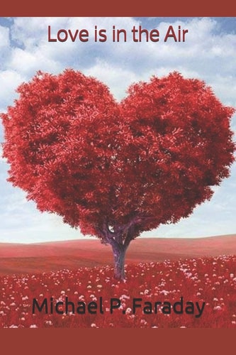 Love Is in the Air Welcome to the Holidays By: Michael P. Faraday