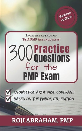 300 Practice Questions for the PMP Exam A PMP Exam Question Bank