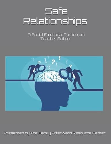 Safe Relationships A Teacher Edition Social Emotional Curriculum Presented By the Family Afterward Resource Center