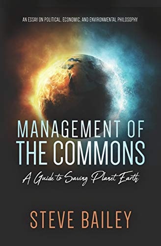 Management of the Commons - a Guide to Saving Planet Earth An Essay on Political, Economic, and Environmental Philosophy