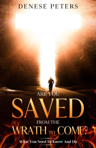 Are You Saved From The Wrath To Come? What You Need To Know And Do