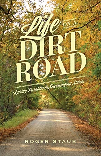 Life On A Dirt Road Earthy Parables and Encouraging Stories