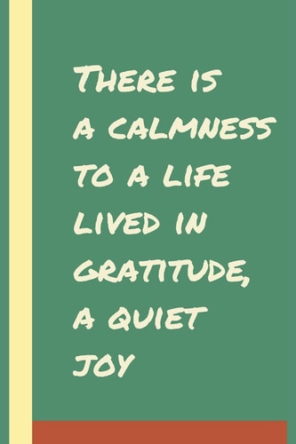 There Is a Calmness to a Life Lived in Gratitude, a Quiet Joy Develop the Habit of Positive Affirmations for Happiness and Success and Confidence (the Law of Attraction) Great Gift for Yourself, Friends, and Family