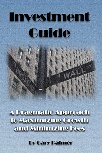 Investment Guide A Pragmatic Approach to Maximizing Growth and Minimizing Fees