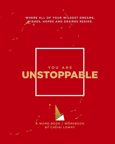 You Are Unstoppable Where All of Your Wildest Dreams, Wishes, Hopes and Desires Reside.