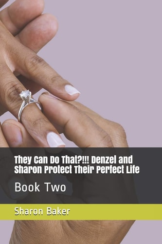Book 2 They Can Do That?!!! Denzel and Sharon Protect Their Perfect Life
