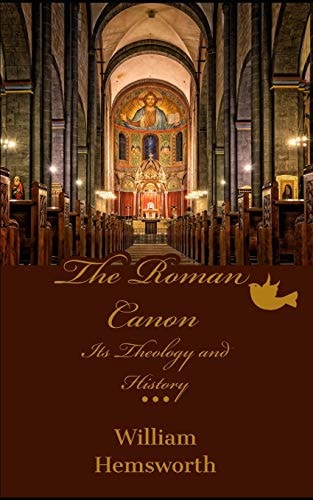 The Roman Canon Its Theology and History