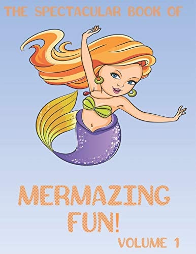 The Spectacular Book of Mermazing Fun! Children's Mermaid Gift, Activity Book, Coloring Book, Dot To Dot, Mazes, and More!