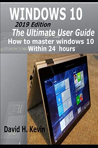 Windows 10 (2019 Edition) The Ultimate User Guide, How to Master Windows 10 Within 24 Hours