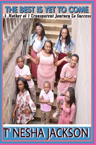 The Best Is Yet to Come A Mother of 7 Transparent Journey to Success