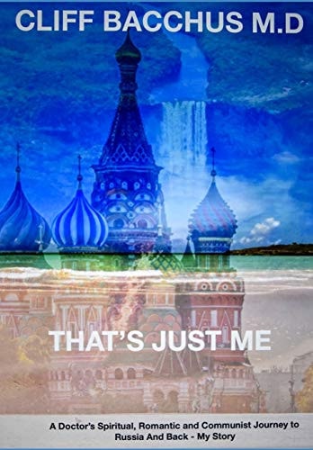 That's Just Me A Doctor's Spiritual, Romantic and Communist Journey to Russia and Back - My Story