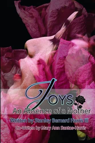 Joys... an Absence of a Mother The Novel That Will Make You Take a Deeper Look at the Love of a Mother...