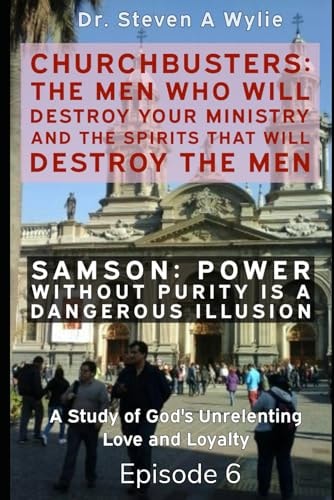 Samson Power Without Purity (A Dangerous Illusion!) - A Study of God's Unrelenting Love and Loyalty