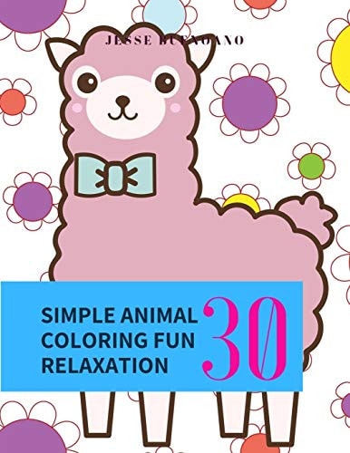 Simple Animal Coloring Fun Relaxation Cute Animal Designs to Color for Girls, Boys, Kids of All Ages Creativity and Relaxation