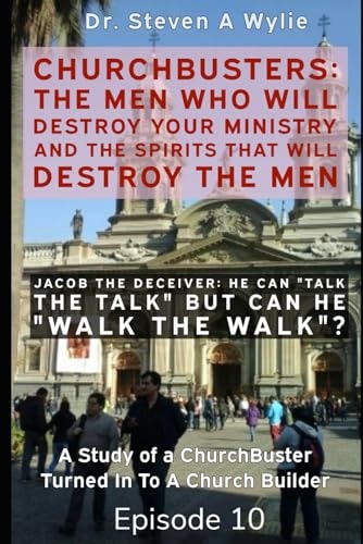 Jacob the Deceiver (He Can Talk the Talk But Can He Walk the Walk?) - a Study of a ChurchBusters Turned in to a ChurchBuilder
