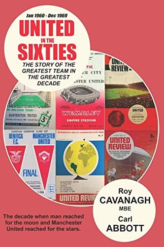 United in the Sixties The Story of the Greatest Team in Their Greatest Decade.