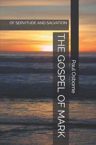 The Gospel of Mark Of Servitude and Salvation