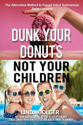 Dunk Your Donuts, Not Your Children The Alternative Method to Forced Infant Submersion Swim Lessons