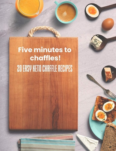 Five Minutes to Chaffles! 20 Easy Keto Chaffle Recipes