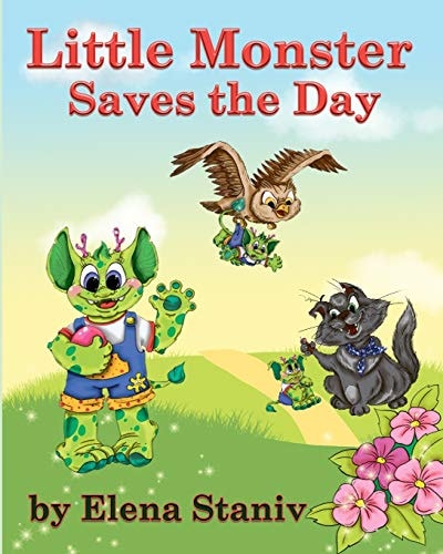 Little Monster Saves the Day A Fantasy Adventure Story about a Little Boy Who Just Wanted to Be Loved. Children's Picture Book for Ages 5-10