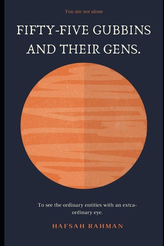 Fifty-Five Gubbins and Their Gens To See the Ordinary Entities with an Extra-Ordinary Eye