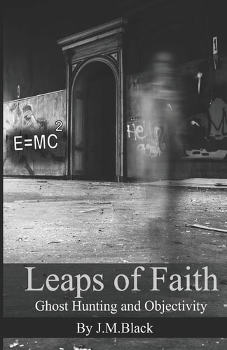 Leaps of Faith Ghost Hunting and Objectivity