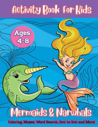 Mermaids & Narwhals Activity Book For Kids A Fun Workbook with Word Searches, Sudoku, Spot the Difference, Mazes, Coloring Book Pages and More