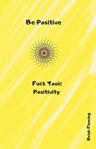 Be Positive Fuck Toxic Positivity