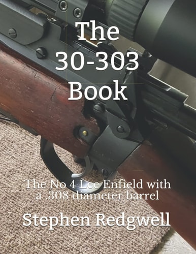 The 30-303 Book The No 4 Lee Enfield with a . 308 Diameter Barrel
