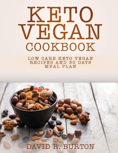 Keto Vegan Cookbook Easy And Delicious Low Carb Keto Vegan Recipes With 30 Days Meal Plan For Weight Loss