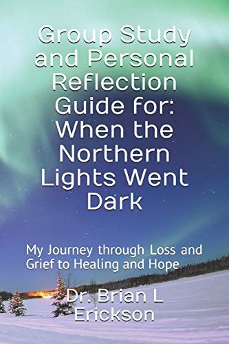 Group Study and Personal Reflection Guide For When the Northern Lights Went Dark: My Journey Through Loss and Grief to Healing and Hope