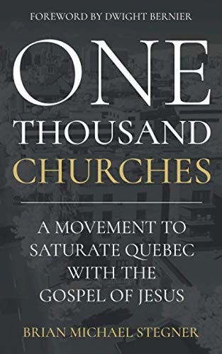 One Thousand Churches A Movement to Saturate Quebec with the Gospel of Jesus