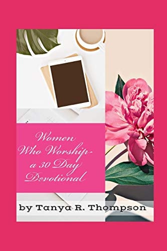 Women Who Worship a 30 Day Devotional Standard Edition